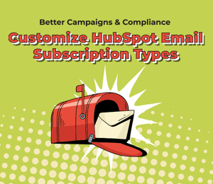 Better Campaigns & Compliance: Customize HubSpot Email Subscription Types